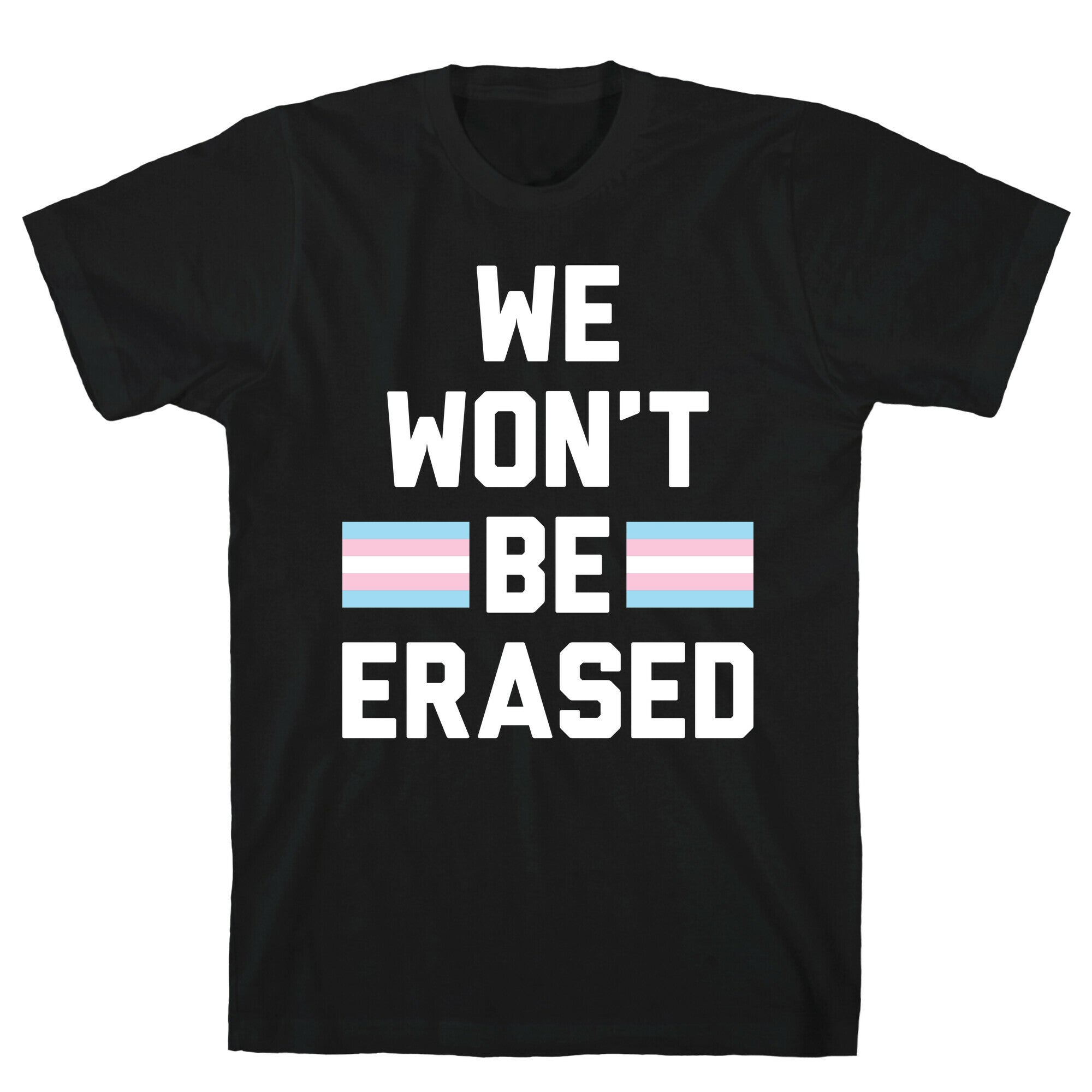 We Won't Be Erased Transgender T-Shirt